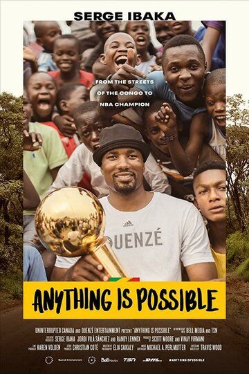 Anything is Possible: A Serge Ibaka Story фильм (2019)