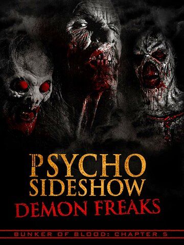 Bunker of Blood: Chapter 5: Psycho Sideshow: Demon Freaks фильм (2018)