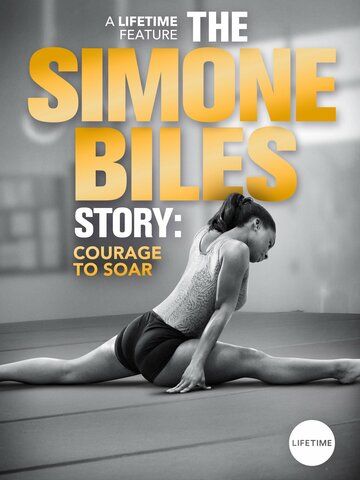 The Simone Biles Story: Courage to Soar фильм (2018)