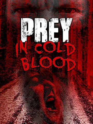 Prey, in Cold Blood фильм (2016)