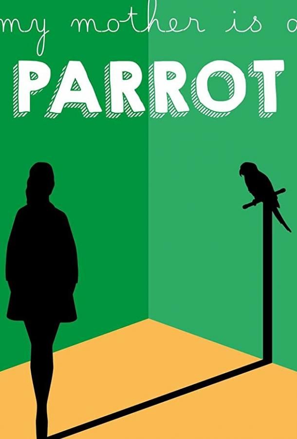 My Mother Is a Parrot фильм (2017)