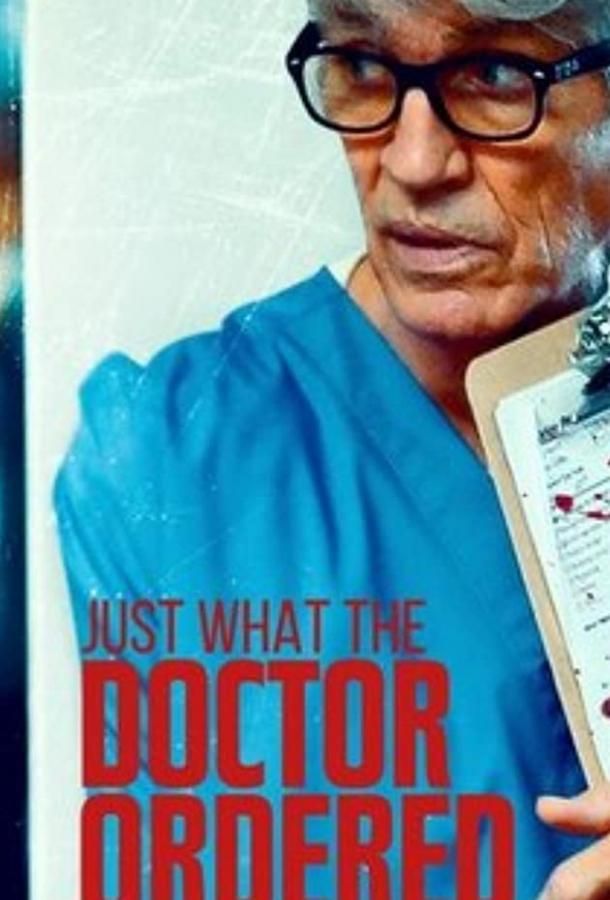 Just What the Doctor Ordered фильм (2021)
