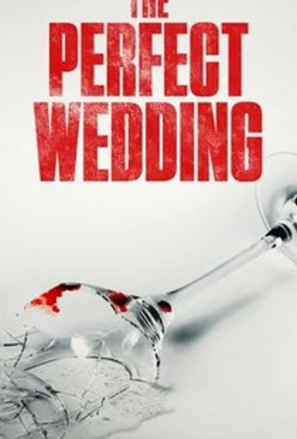 The Perfect Wedding фильм (2021)