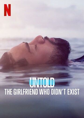 Untold: The Girlfriend Who Didn't Exist сериал (2022)