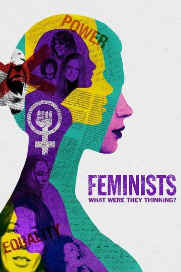 Feminists: What Were They Thinking? фильм (2018)