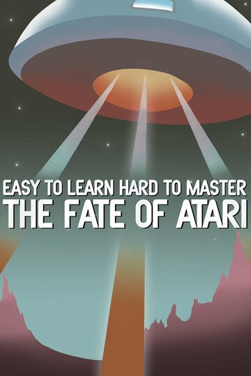 Easy to Learn, Hard to Master: The Fate of Atari фильм (2017)